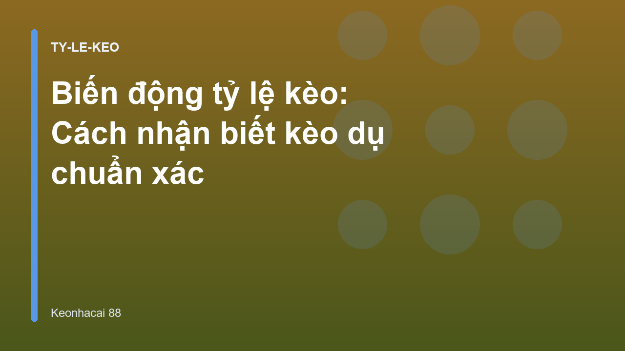 Biến động tỷ lệ kèo: Cách nhận biết kèo dụ chuẩn xác