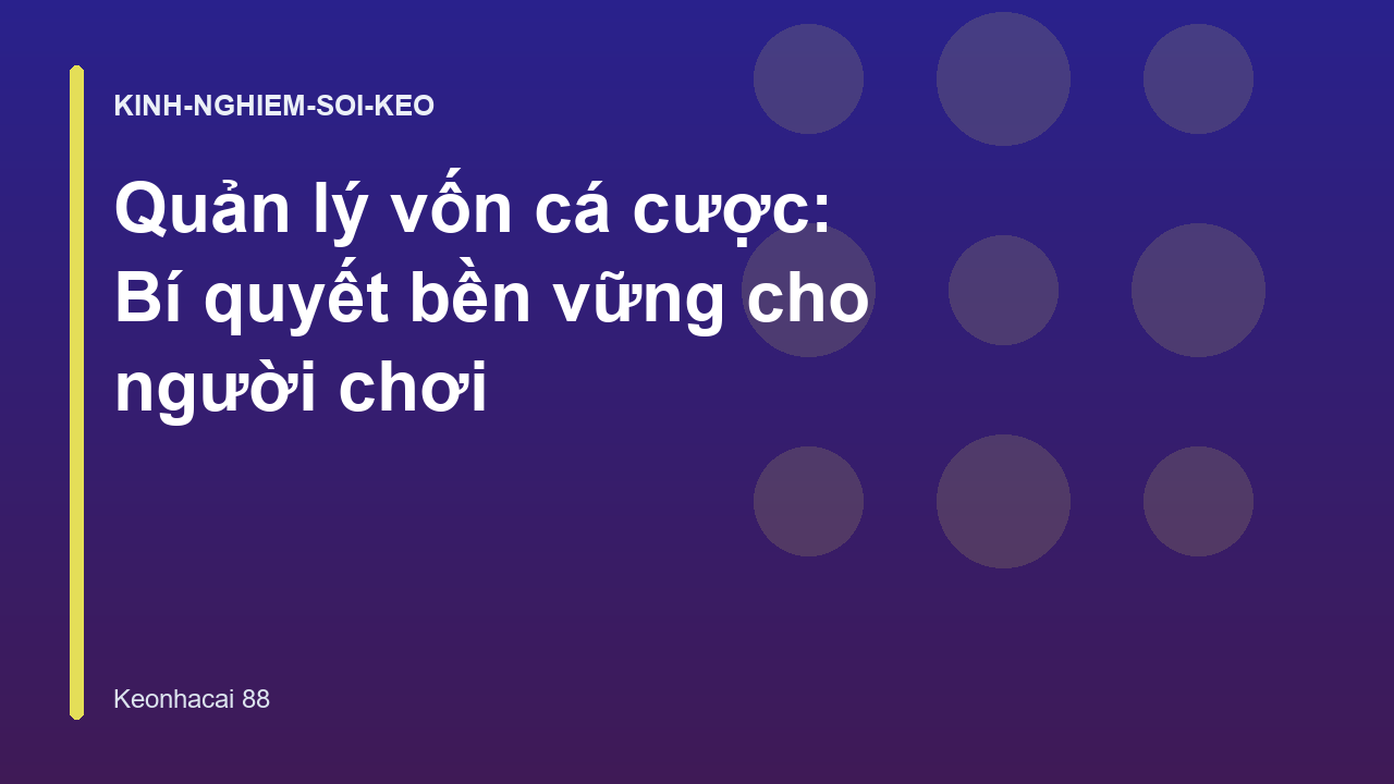 Quản lý vốn cá cược: Bí quyết bền vững cho người chơi