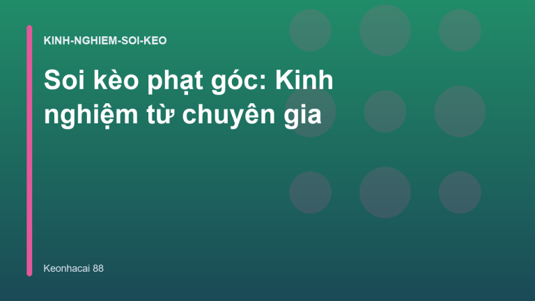 Soi kèo phạt góc: Kinh nghiệm từ chuyên gia