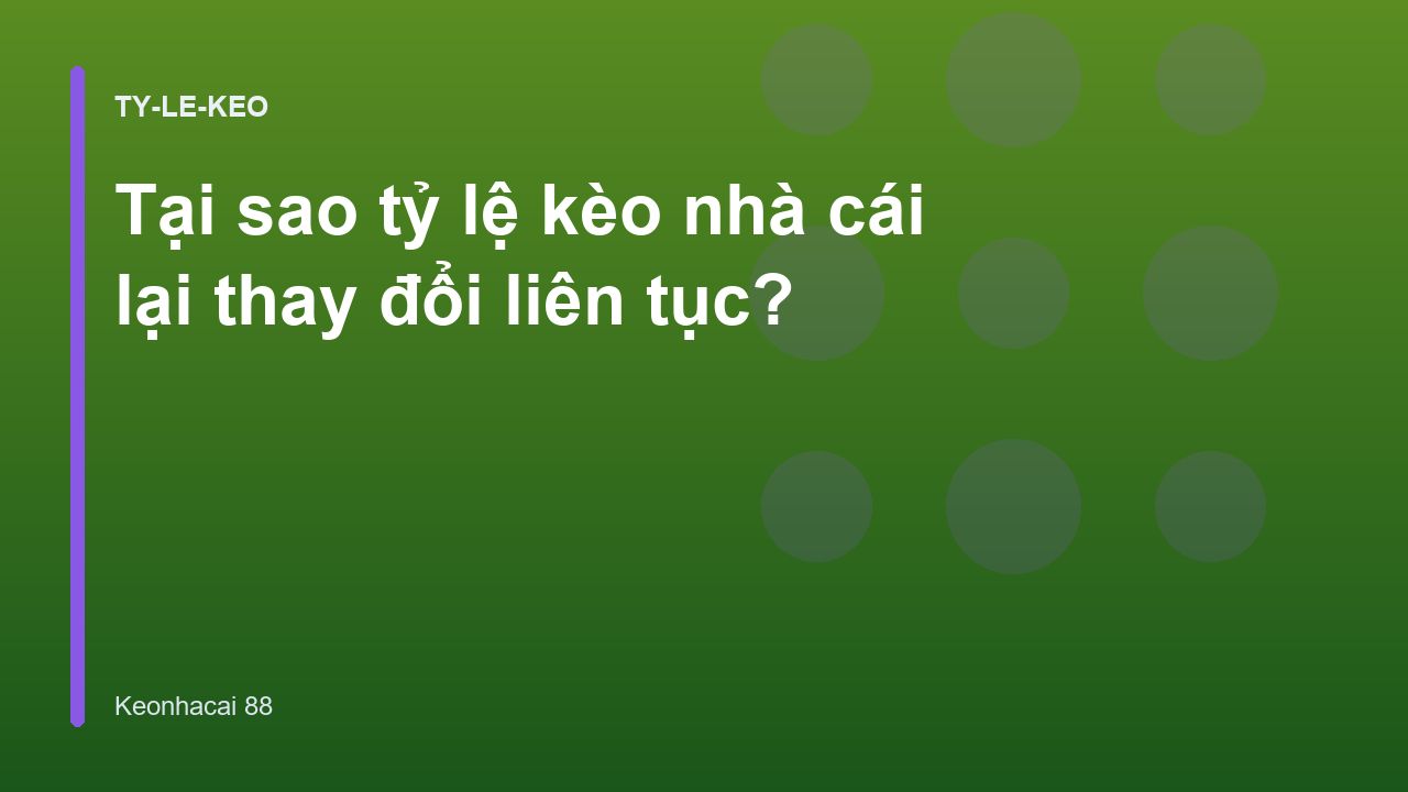 Tại sao tỷ lệ kèo nhà cái lại thay đổi liên tục?